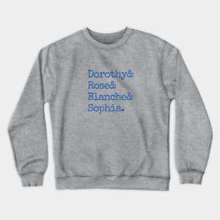 Dorothy& Rose& Blanche& Sophia (Blue Font) - Golden Girls Crewneck Sweatshirt